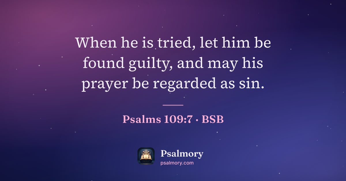 Psalm 109:7 verse artwork: When he is tried, let him be found guilty, and may his prayer be regarded as sin.