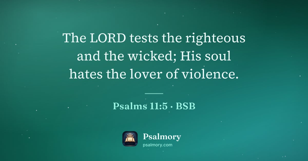 Psalm 11:5 verse artwork: The LORD tests the righteous and the wicked; His soul hates the lover of violence.