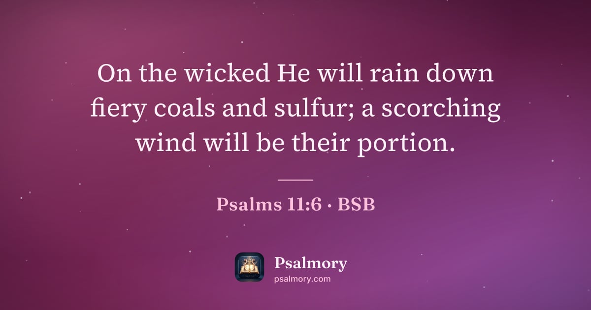 Psalm 11:6 verse artwork: On the wicked He will rain down fiery coals and sulfur; a scorching wind will be their…