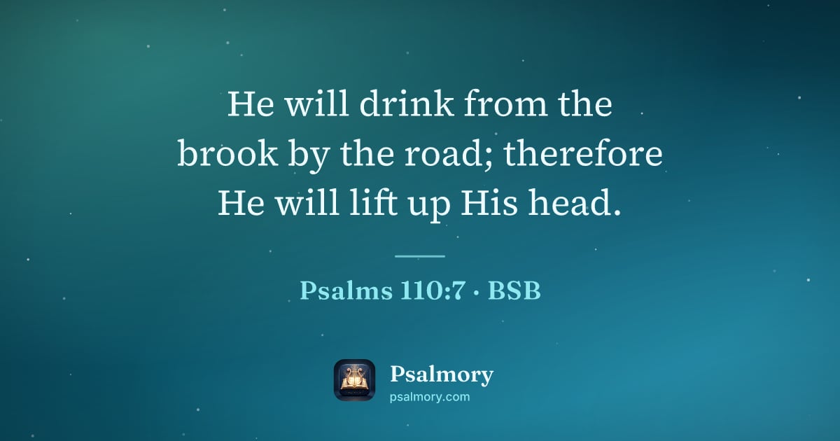 Psalm 110:7 verse artwork: He will drink from the brook by the road; therefore He will lift up His head.
