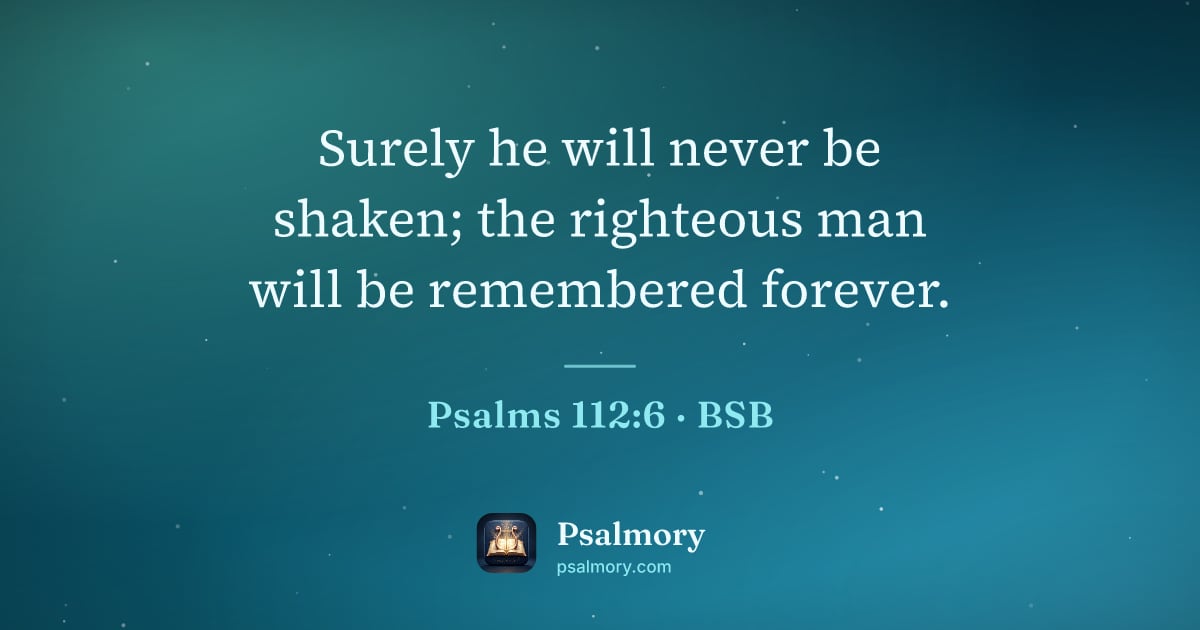 Psalm 112:6 verse artwork: Surely he will never be shaken; the righteous man will be remembered forever.