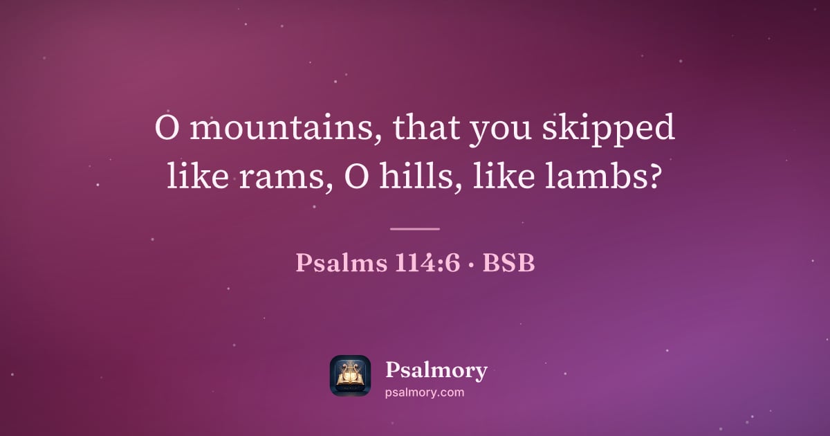 Psalm 114:6 verse artwork: O mountains, that you skipped like rams, O hills, like lambs?