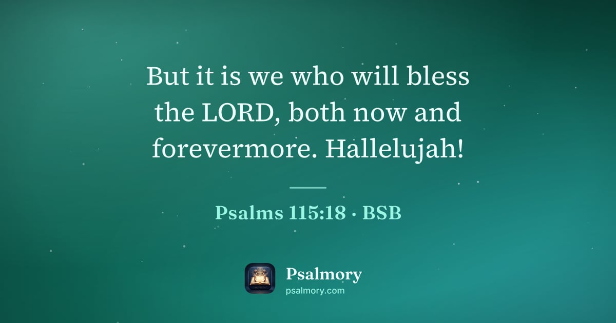 Psalm 115:18 verse artwork: But it is we who will bless the LORD, both now and forevermore. Hallelujah!