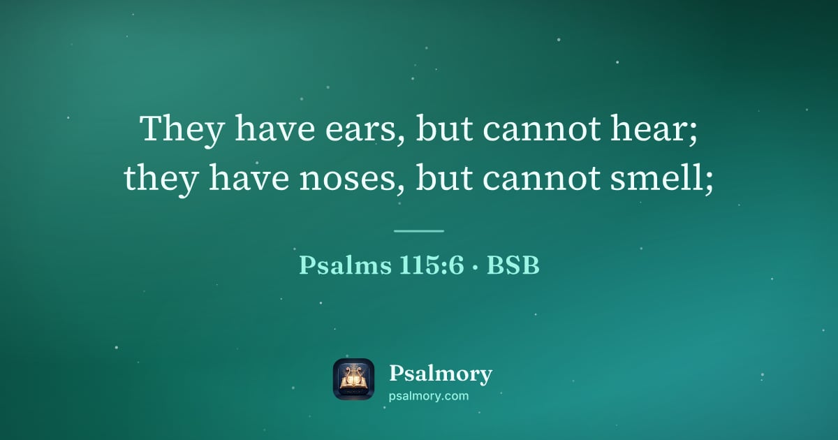 Psalm 115:6 verse artwork: They have ears, but cannot hear; they have noses, but cannot smell;