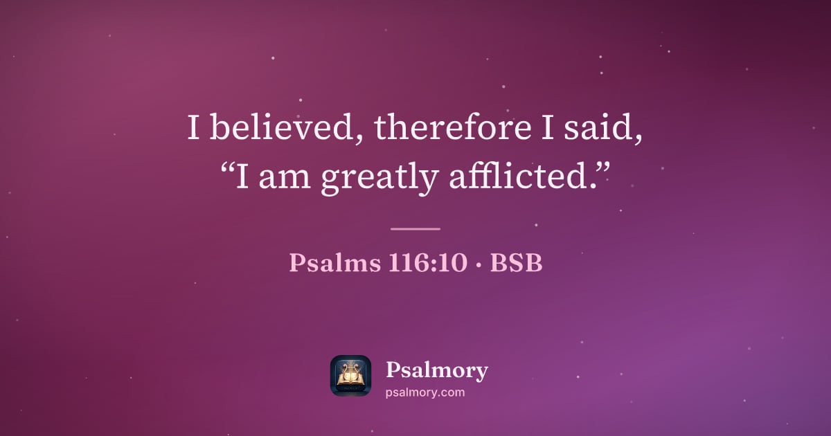 Psalm 116:10 verse artwork: I believed, therefore I said, “I am greatly afflicted.”