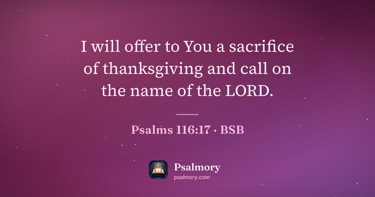 Psalm 116:17 verse artwork: I will offer to You a sacrifice of thanksgiving and call on the name of the LORD.