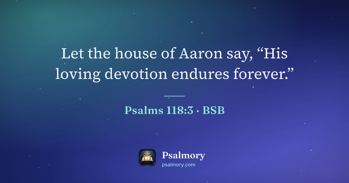 Psalm 118:3 verse artwork: Let the house of Aaron say, “His loving devotion endures forever.”
