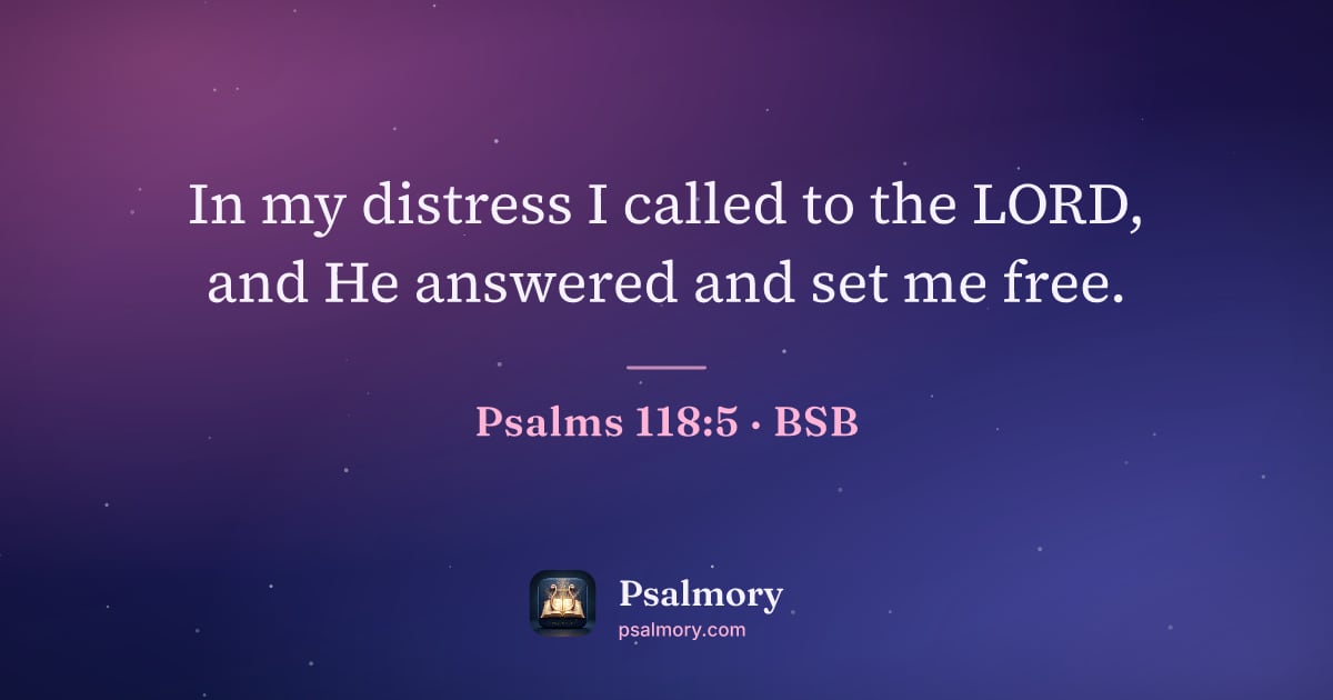 Psalm 118:5 verse artwork: In my distress I called to the LORD, and He answered and set me free.