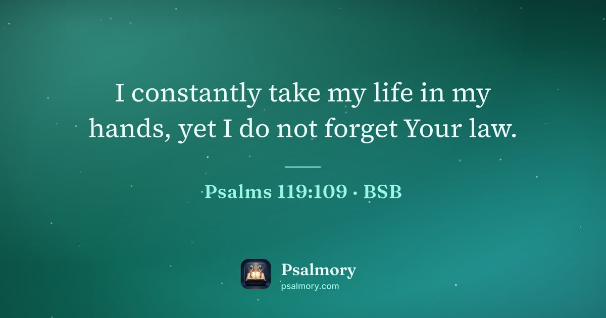 Psalm 119:109 verse artwork: I constantly take my life in my hands, yet I do not forget Your law.