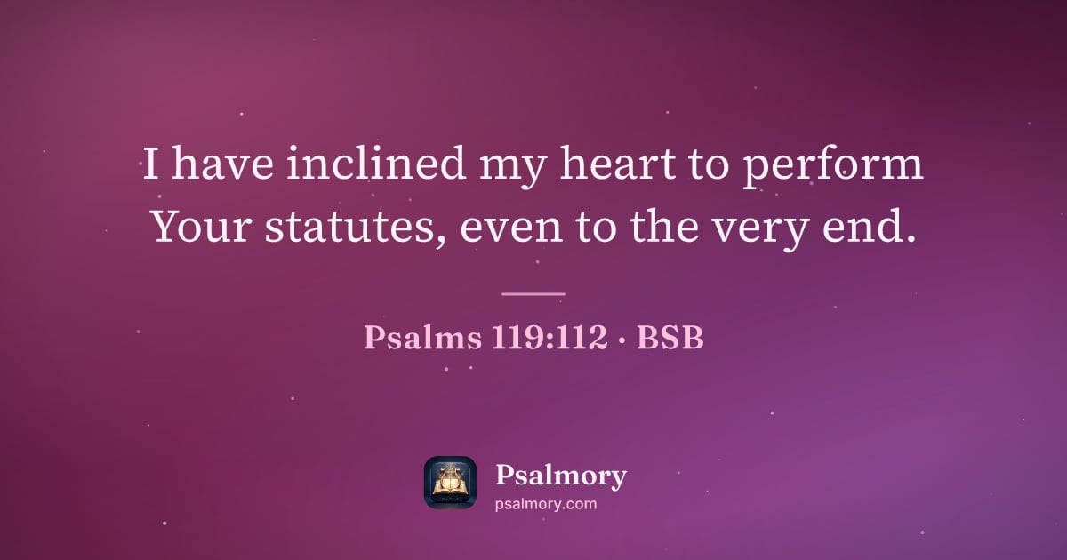 Psalm 119:112 verse artwork: I have inclined my heart to perform Your statutes, even to the very end.