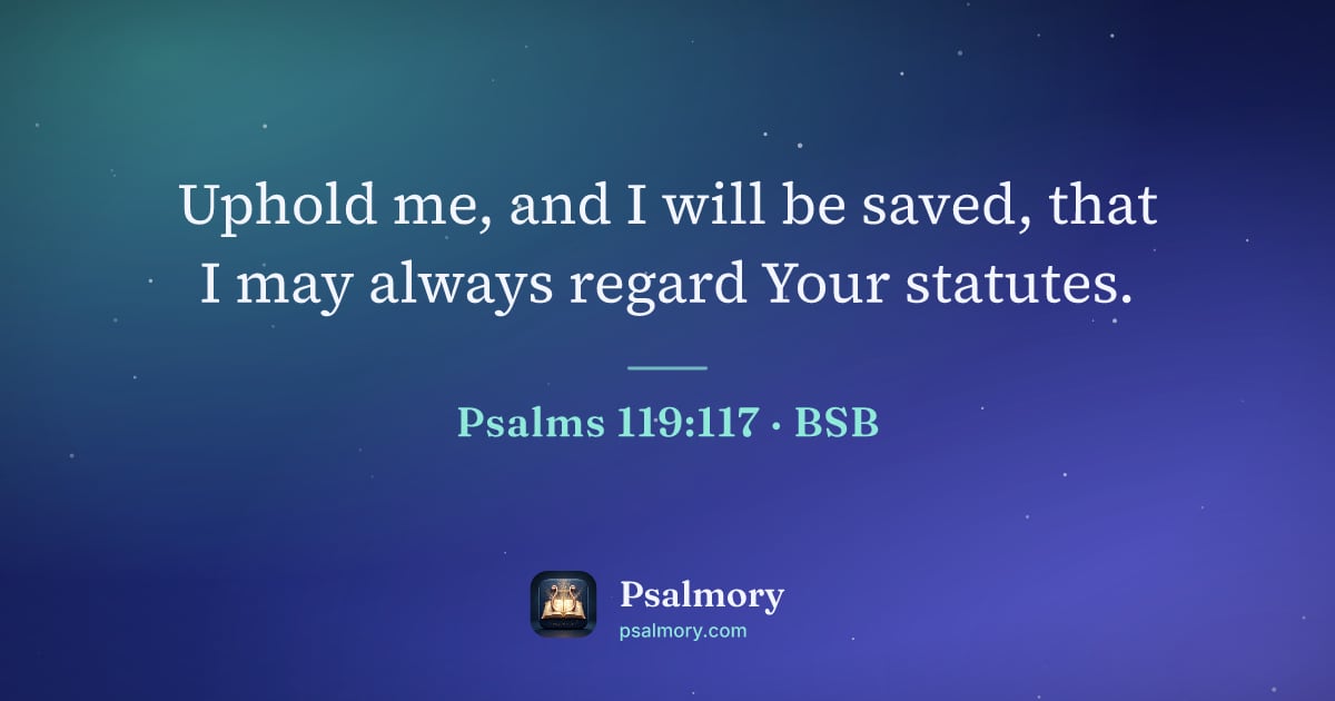 Psalm 119:117 verse artwork: Uphold me, and I will be saved, that I may always regard Your statutes.