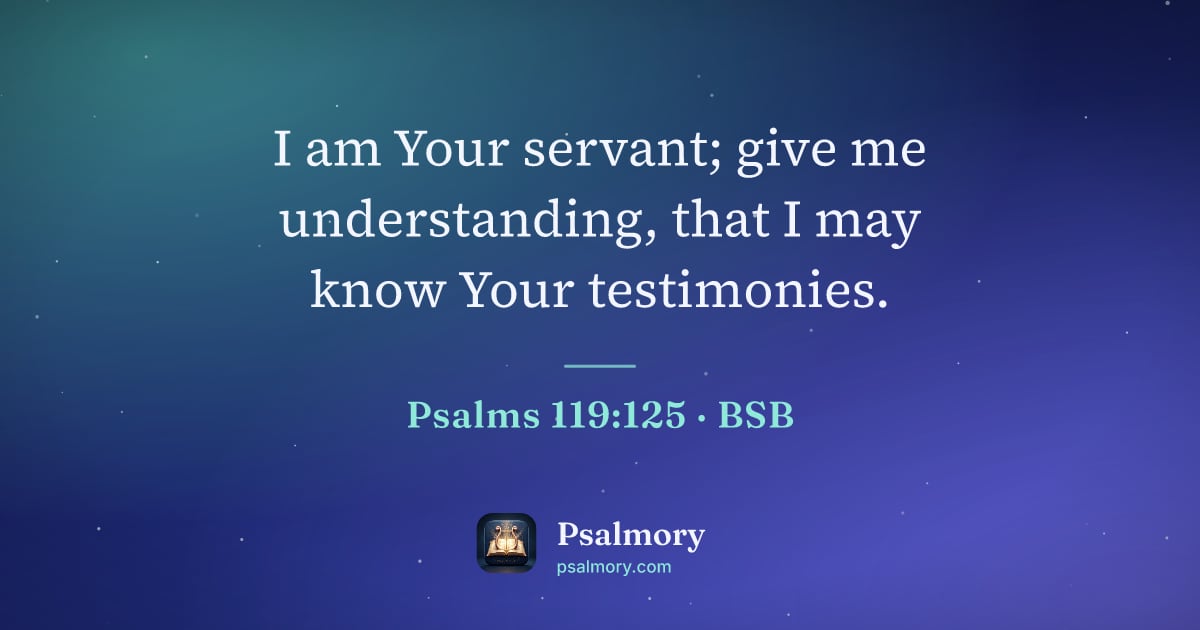 Psalm 119:125 verse artwork: I am Your servant; give me understanding, that I may know Your testimonies.