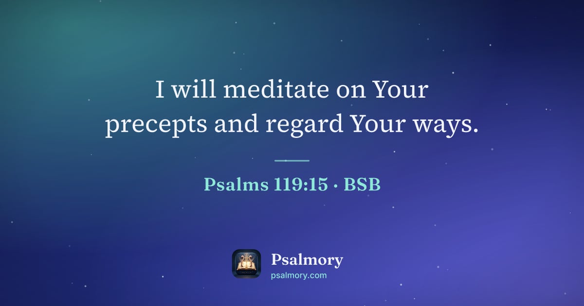 Psalm 119:15 verse artwork: I will meditate on Your precepts and regard Your ways.