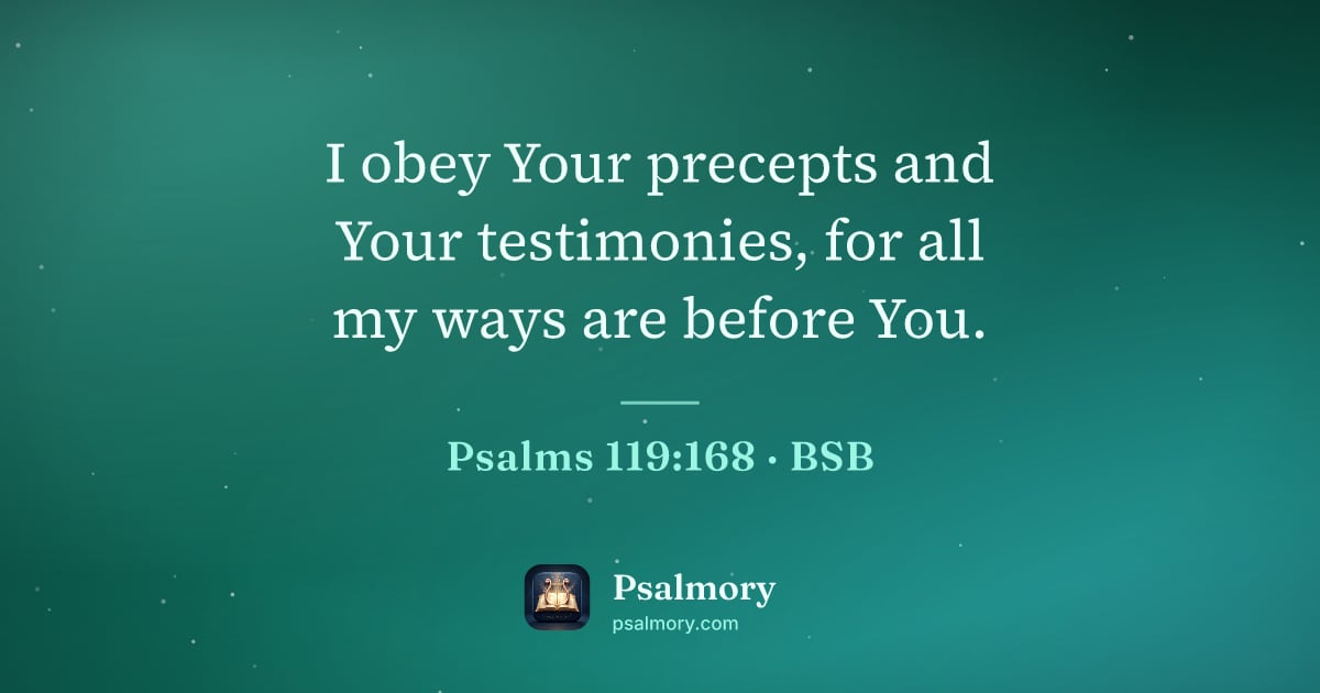 Psalm 119:168 verse artwork: I obey Your precepts and Your testimonies, for all my ways are before You.