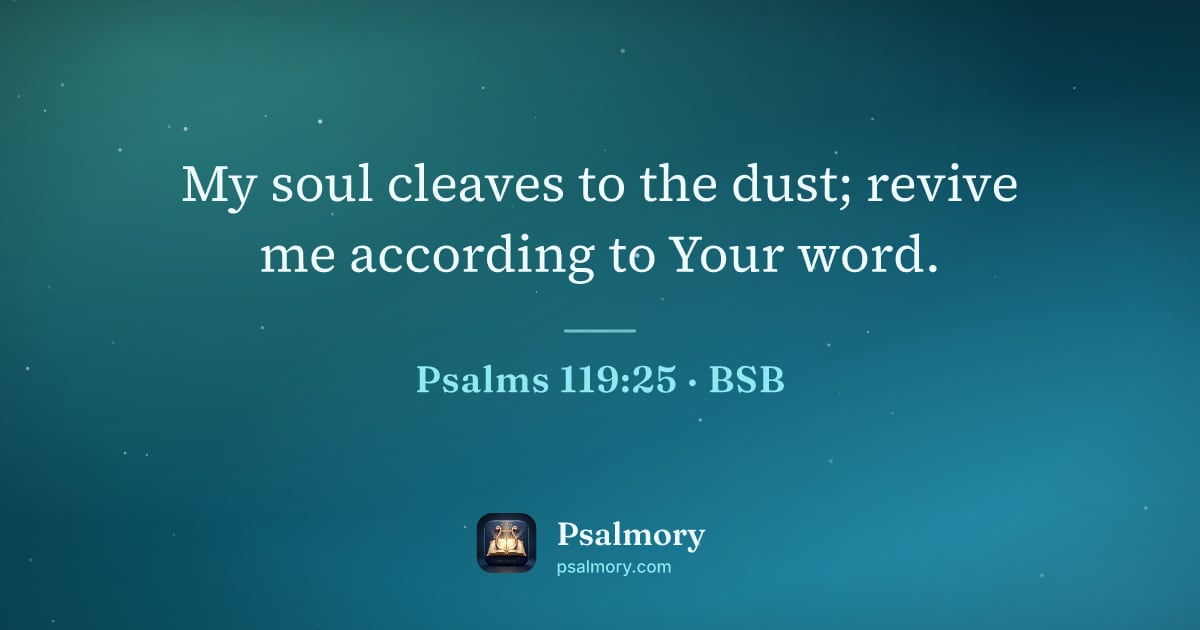 Psalm 119:25 verse artwork: My soul cleaves to the dust; revive me according to Your word.