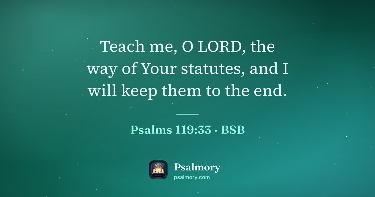 Psalm 119:33 verse artwork: Teach me, O LORD, the way of Your statutes, and I will keep them to the end.
