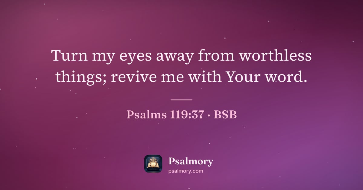 Psalm 119:37 verse artwork: Turn my eyes away from worthless things; revive me with Your word.