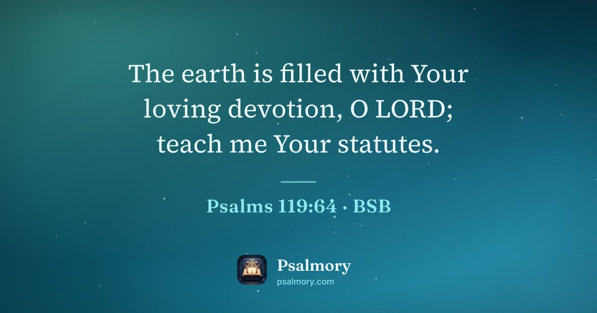 Psalm 119:64 verse artwork: The earth is filled with Your loving devotion, O LORD; teach me Your statutes.
