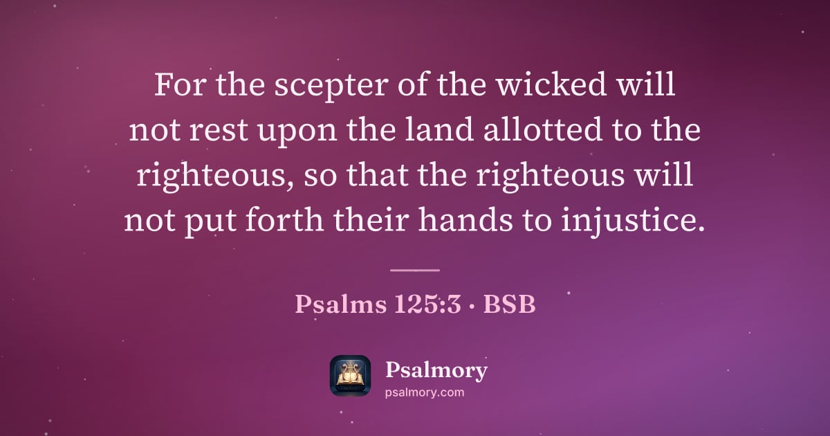Psalm 125:3 verse artwork: For the scepter of the wicked will not rest upon the land allotted to the righteous, so…