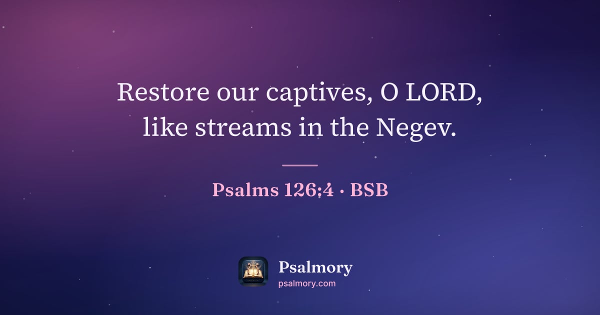 Psalm 126:4 verse artwork: Restore our captives, O LORD, like streams in the Negev.