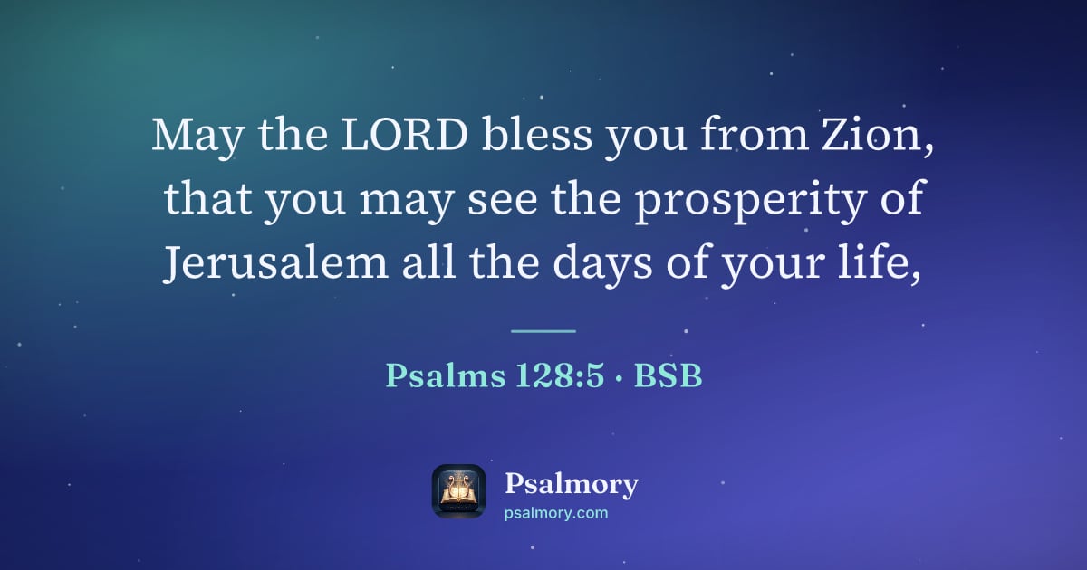 Psalm 128:5 verse artwork: May the LORD bless you from Zion, that you may see the prosperity of Jerusalem all the…