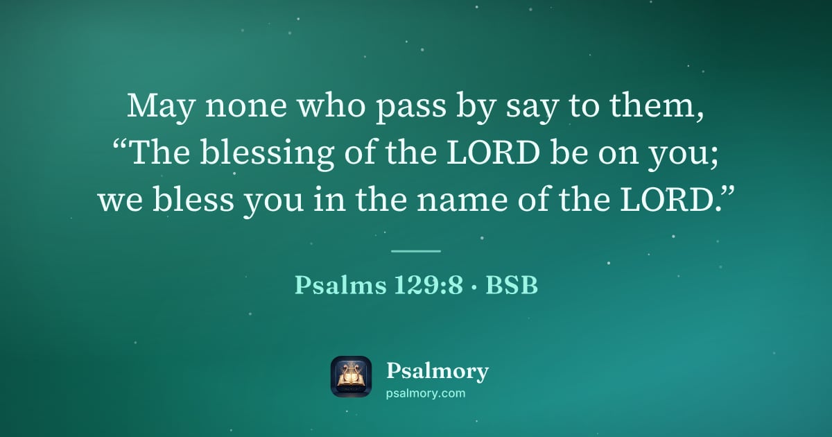 Psalm 129:8 verse artwork: May none who pass by say to them, “The blessing of the LORD be on you; we bless you in…