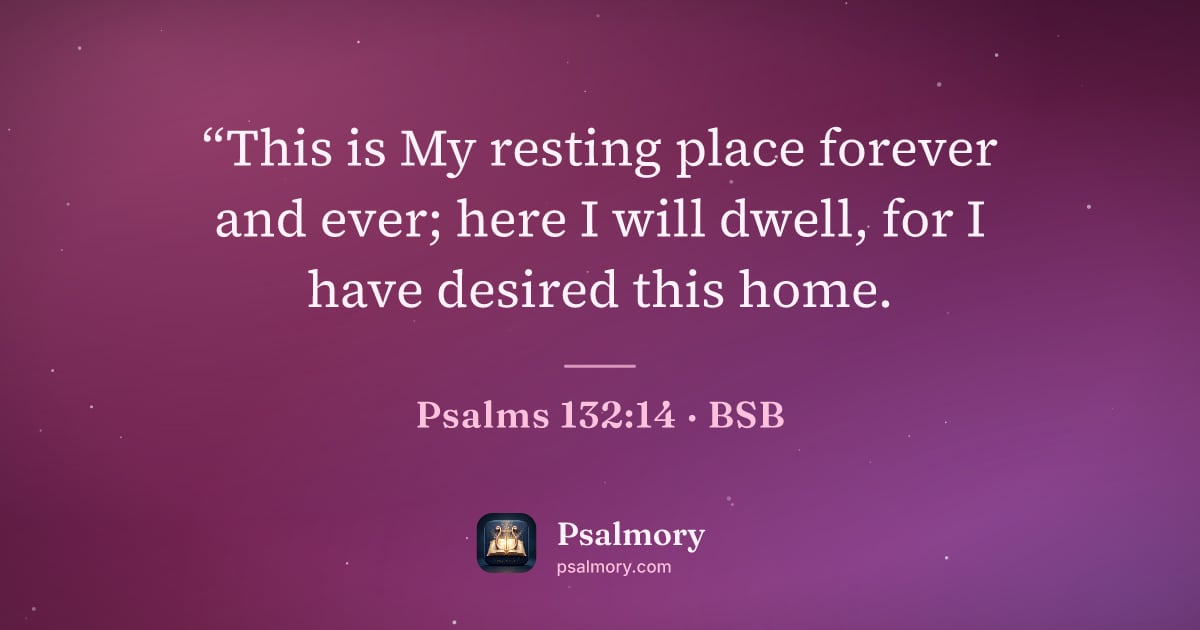 Psalm 132:14 verse artwork: “This is My resting place forever and ever; here I will dwell, for I have desired this…