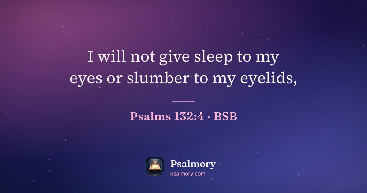 Psalm 132:4 verse artwork: I will not give sleep to my eyes or slumber to my eyelids,