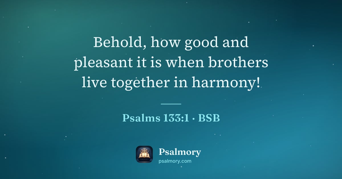 Psalm 133:1 verse artwork: Behold, how good and pleasant it is when brothers live together in harmony!