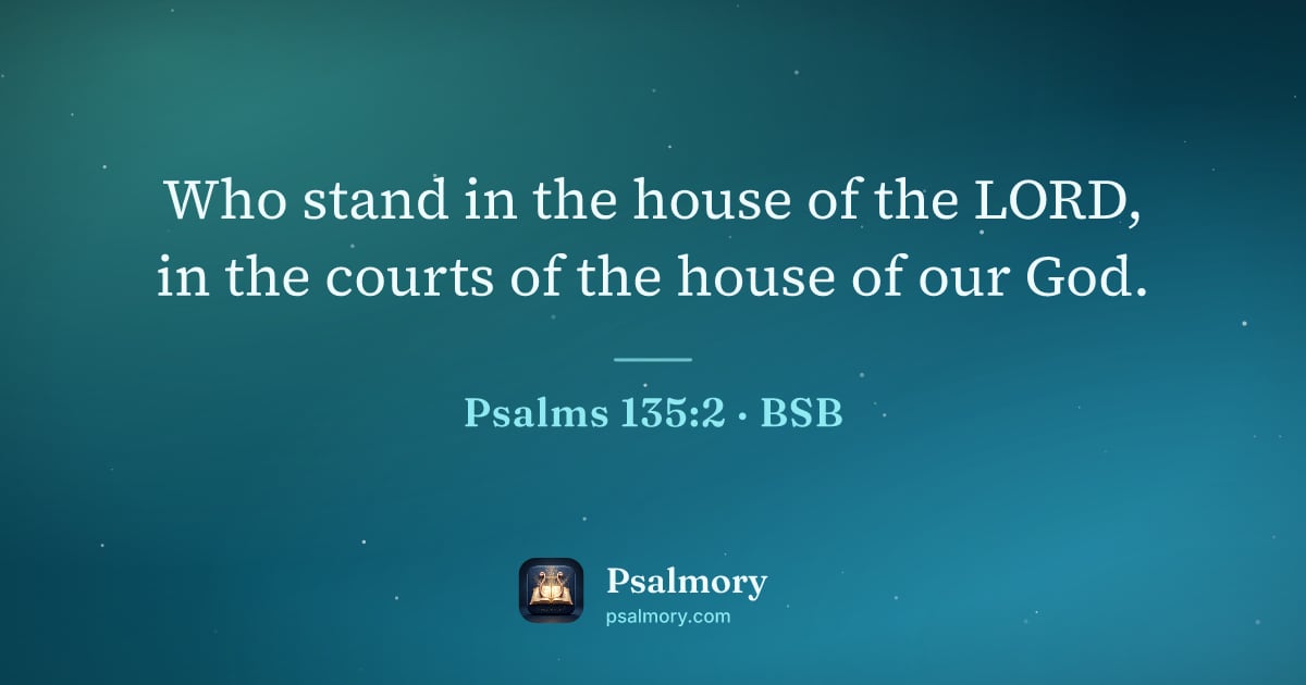 Psalm 135:2 verse artwork: Who stand in the house of the LORD, in the courts of the house of our God.