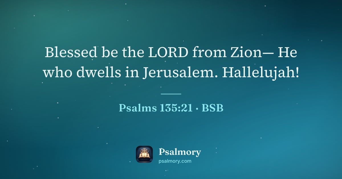 Psalm 135:21 verse artwork: Blessed be the LORD from Zion— He who dwells in Jerusalem. Hallelujah!