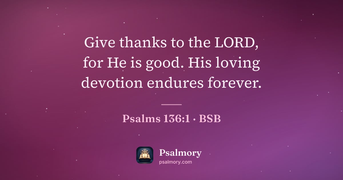 Psalm 136:1 verse artwork: Give thanks to the LORD, for He is good. His loving devotion endures forever.