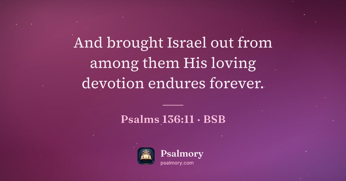 Psalm 136:11 verse artwork: And brought Israel out from among them His loving devotion endures forever.