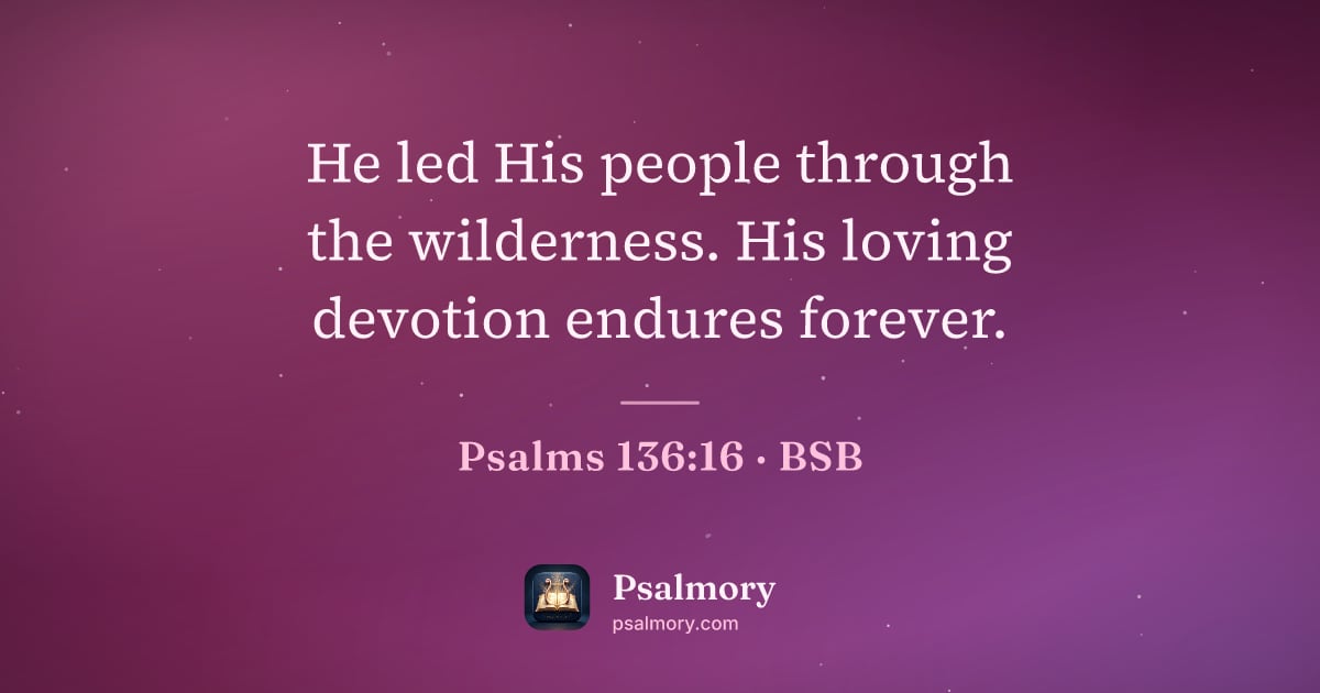 Psalm 136:16 verse artwork: He led His people through the wilderness. His loving devotion endures forever.