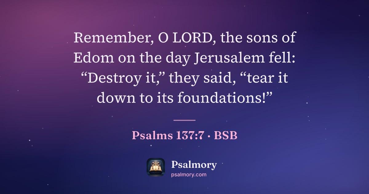 Psalm 137:7 verse artwork: Remember, O LORD, the sons of Edom on the day Jerusalem fell: “Destroy it,” they said,…