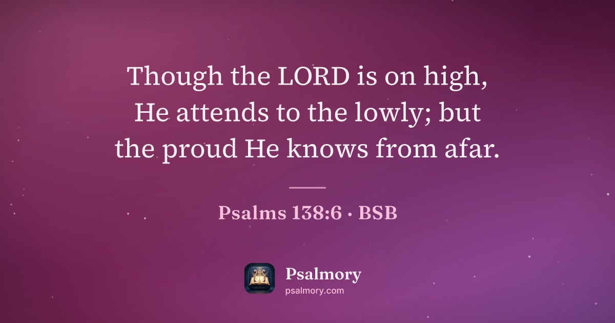 Psalm 138:6 verse artwork: Though the LORD is on high, He attends to the lowly; but the proud He knows from afar.