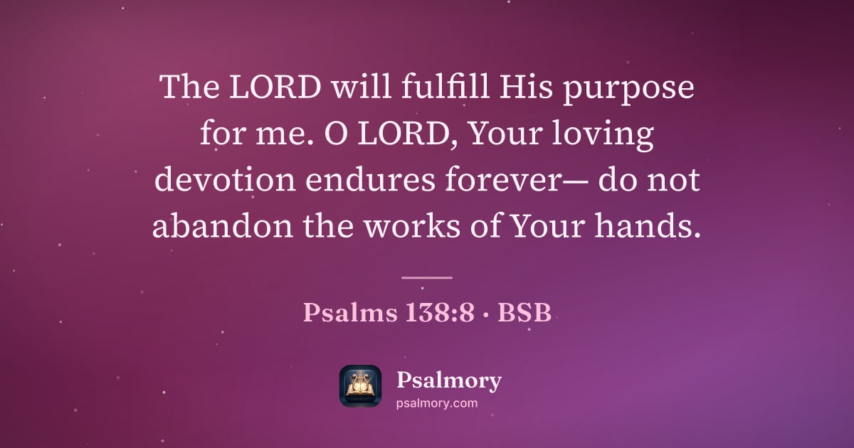 Psalm 138:8 verse artwork: The LORD will fulfill His purpose for me. O LORD, Your loving devotion endures forever—…