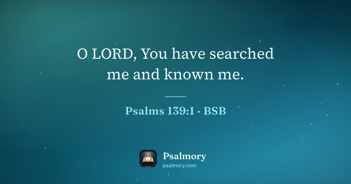 Psalm 139:1 verse artwork: O LORD, You have searched me and known me.