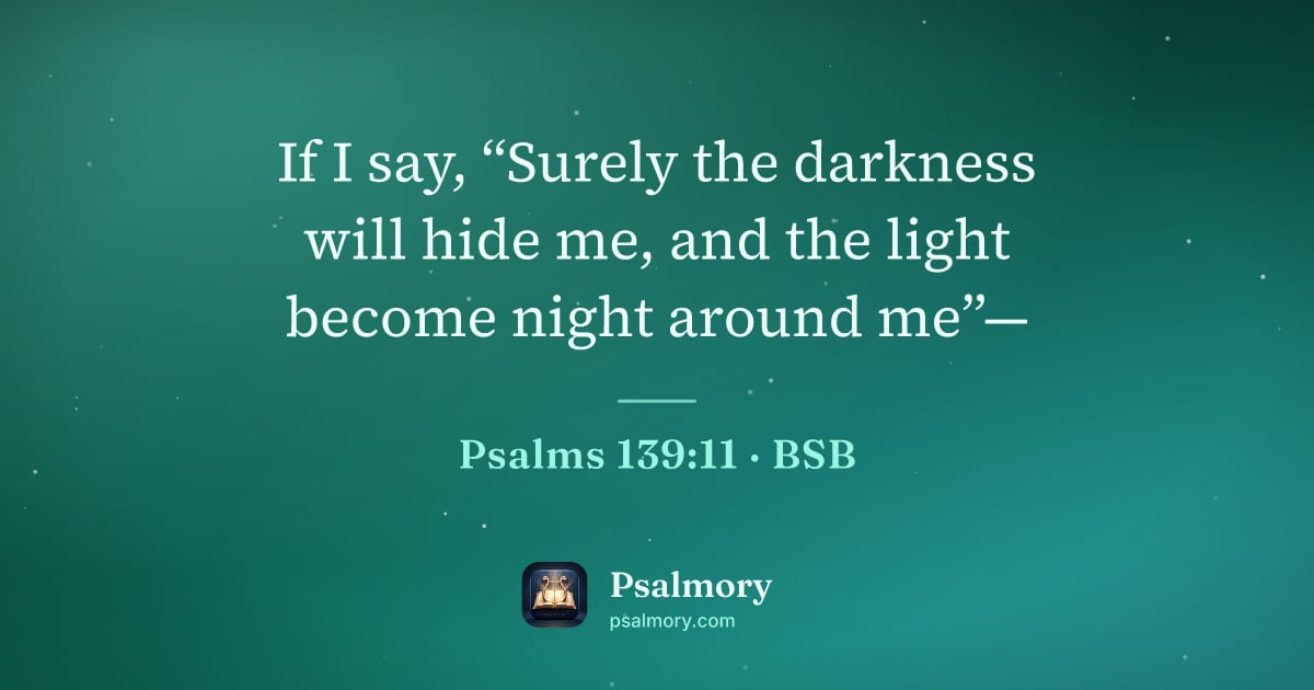 Psalm 139:11 verse artwork: If I say, “Surely the darkness will hide me, and the light become night around me”—