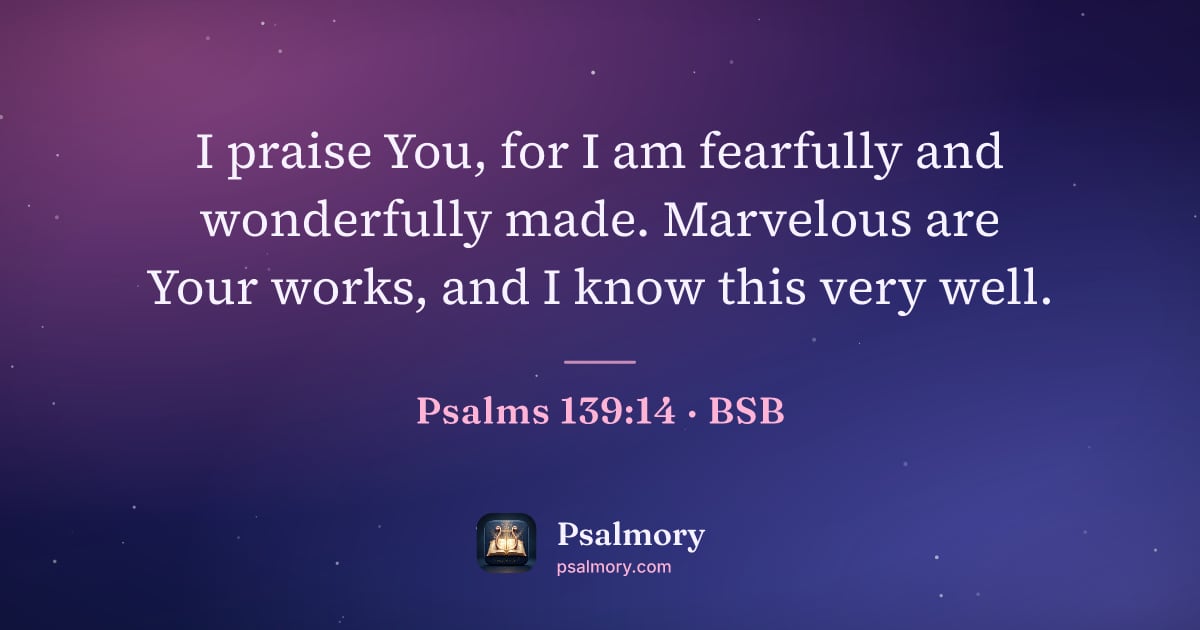 Psalm 139:14 verse artwork: I praise You, for I am fearfully and wonderfully made. Marvelous are Your works, and I…