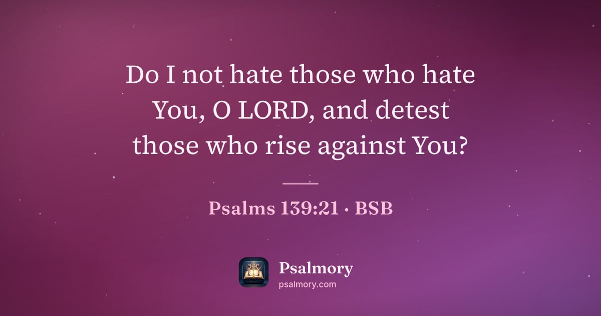 Psalm 139:21 verse artwork: Do I not hate those who hate You, O LORD, and detest those who rise against You?