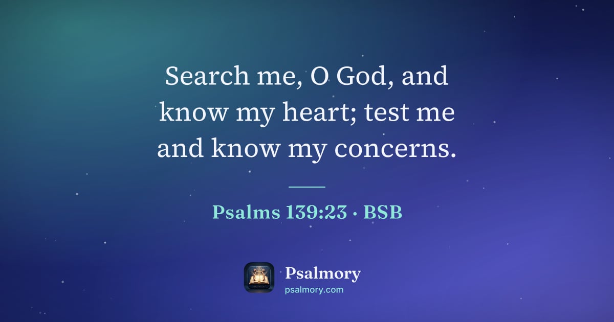 Psalm 139:23 verse artwork: Search me, O God, and know my heart; test me and know my concerns.