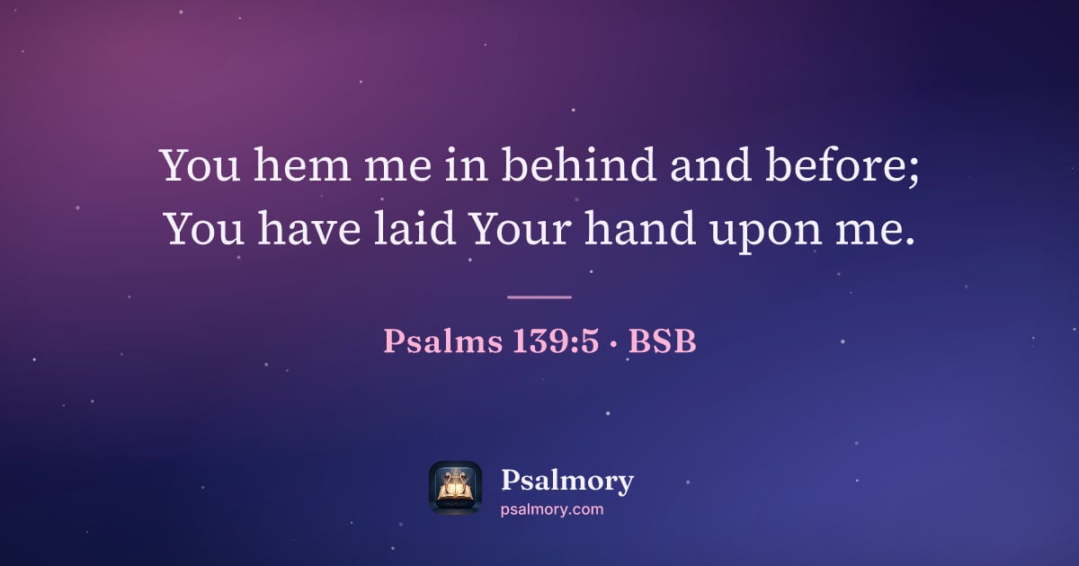 Psalm 139:5 verse artwork: You hem me in behind and before; You have laid Your hand upon me.