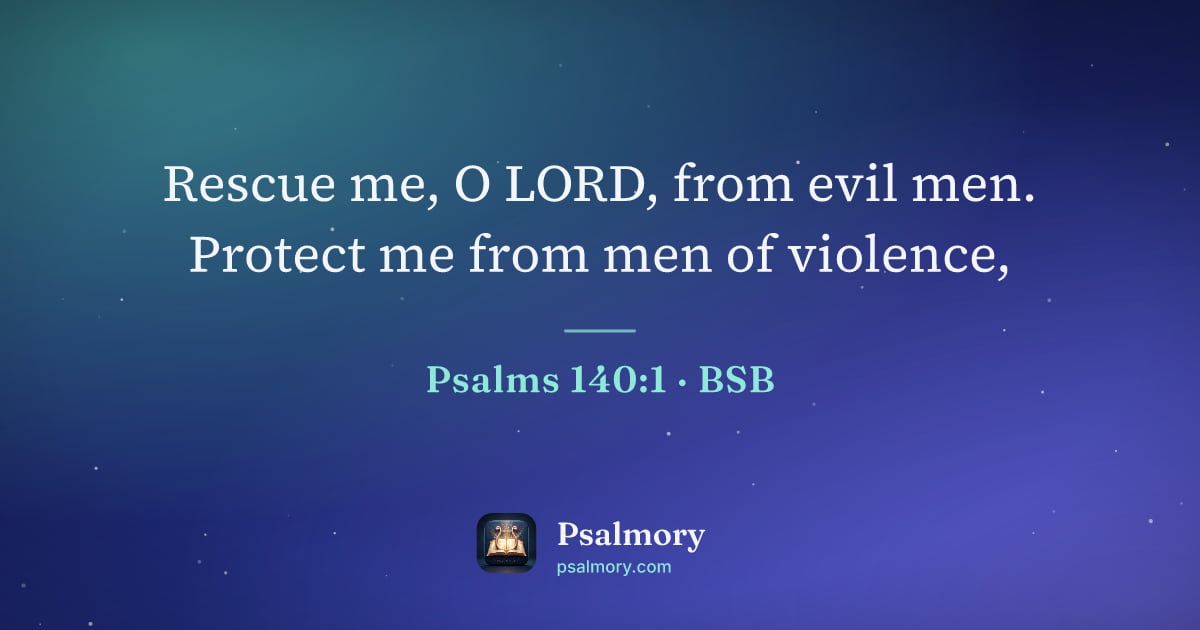 Psalm 140:1 verse artwork: Rescue me, O LORD, from evil men. Protect me from men of violence,