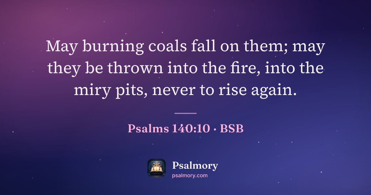 Psalm 140:10 verse artwork: May burning coals fall on them; may they be thrown into the fire, into the miry pits,…