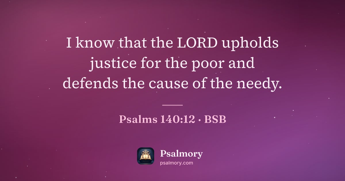 Psalm 140:12 verse artwork: I know that the LORD upholds justice for the poor and defends the cause of the needy.