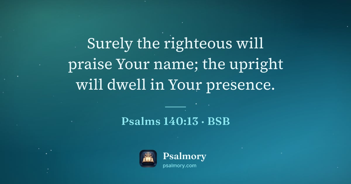 Psalm 140:13 verse artwork: Surely the righteous will praise Your name; the upright will dwell in Your presence.
