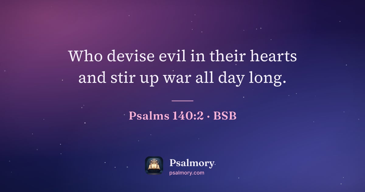 Psalm 140:2 verse artwork: Who devise evil in their hearts and stir up war all day long.