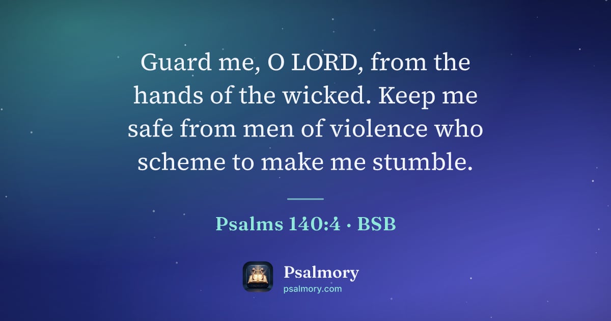 Psalm 140:4 verse artwork: Guard me, O LORD, from the hands of the wicked. Keep me safe from men of violence who…