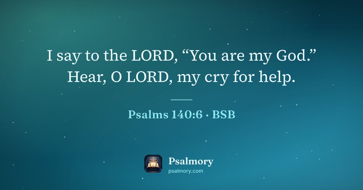 Psalm 140:6 verse artwork: I say to the LORD, “You are my God.” Hear, O LORD, my cry for help.